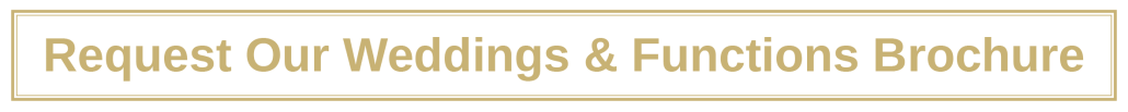Click here to Request our Weddings and Functions Brochure