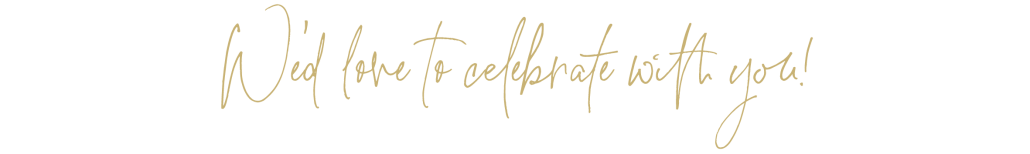 We'd love to celebrate with you!